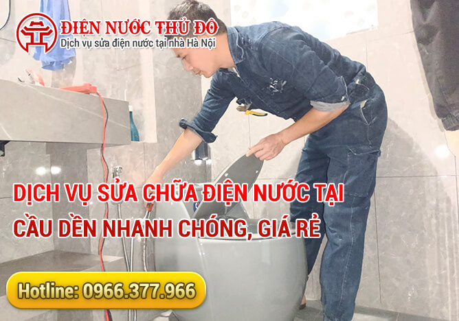 Dịch vụ sửa chữa điện nước tại Cầu Dền nhanh chóng, giá rẻ