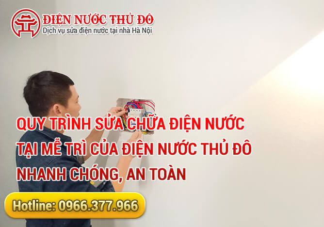 Quy trình sửa chữa điện nước tại Mễ Trì của Điện Nước Thủ Đô nhanh chóng, an toàn