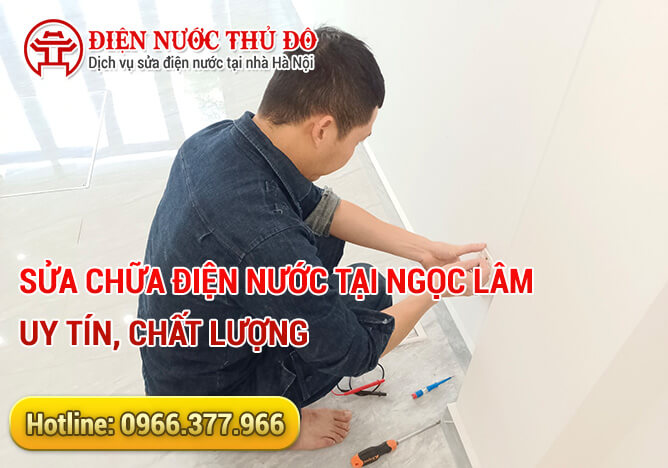 Sửa Chữa Điện Nước Tại Ngọc Lâm Uy Tín, Chất Lượng