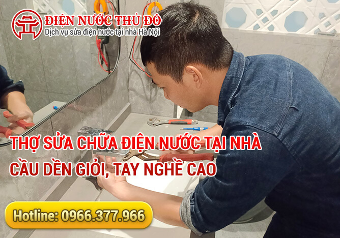 Thợ sửa chữa điện nước tại nhà Cầu Dền giỏi, tay nghề cao