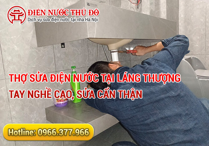 Thợ sửa điện nước tại Láng Thượng tay nghề cao, sửa cẩn thận