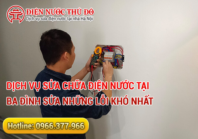 Dịch vụ sửa chữa điện nước tại Ba Đình sửa những lỗi khó nhất