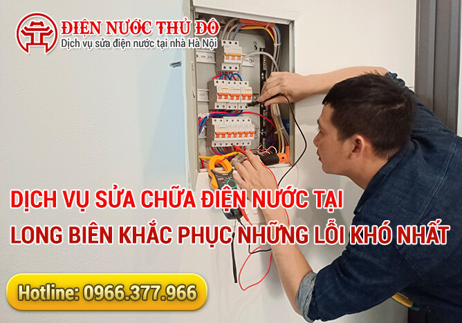 Dịch vụ sửa chữa điện nước tại Long Biên khắc phục những lỗi khó nhất