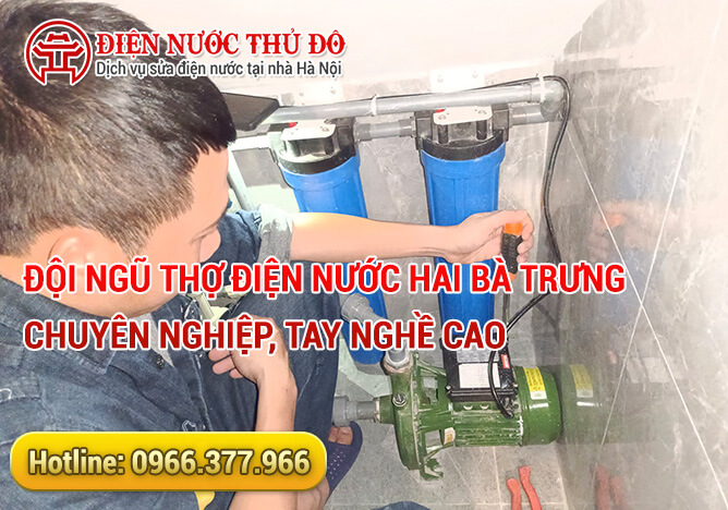 Đội ngũ thợ điện nước Hai Bà Trưng chuyên nghiệp, tay nghề cao