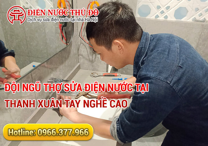 Đội ngũ thợ sửa điện nước tại Thanh Xuân tay nghề cao