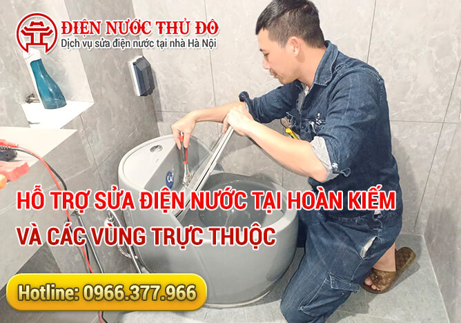 Hỗ trợ sửa điện nước tại Hoàn Kiếm và các vùng trực thuộc