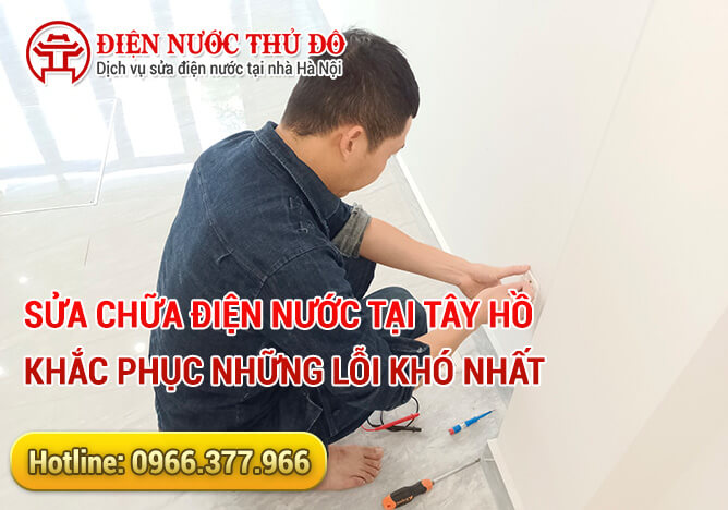 Sửa chữa điện nước tại Tây Hồ khắc phục những lỗi khó nhất