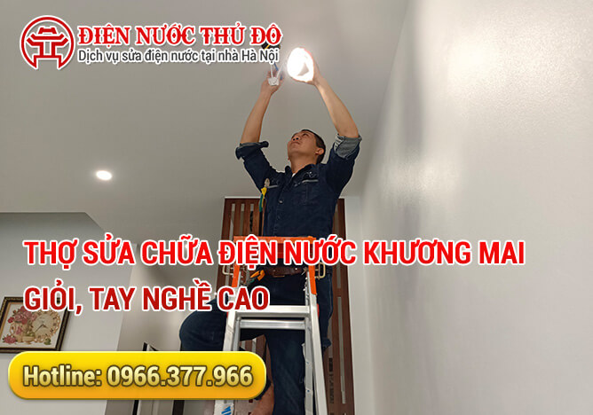 Thợ sửa chữa điện nước Khương Mai giỏi, tay nghề cao