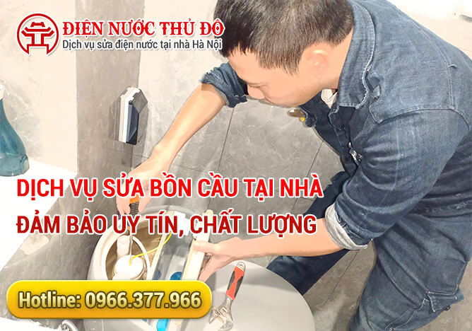 Dịch vụ Sửa bồn cầu tại nhà đảm bảo uy tín, chất lượng