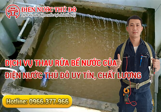 Dịch vụ Thau rửa bể nước của Điện Nước Thủ Đô uy tín, chất lượng