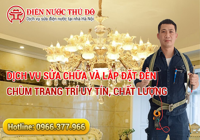 Dịch vụ sửa chữa và Lắp Đặt Đèn Chùm Trang Trí uy tín, chất lượng