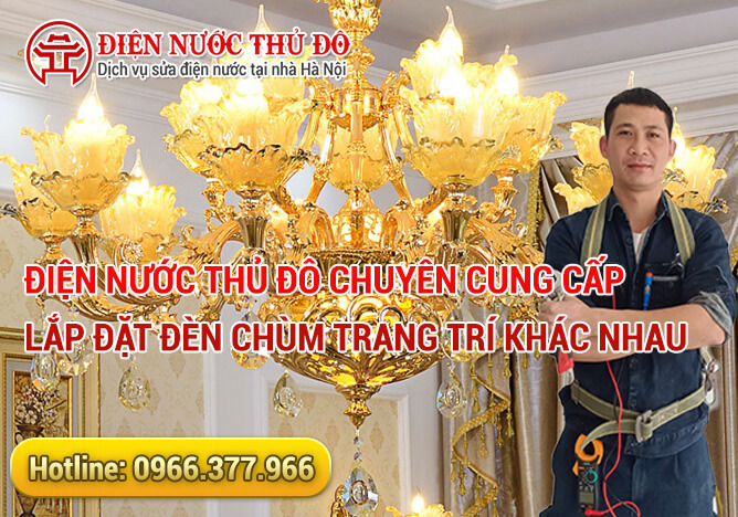 Điện Nước Thủ Đô chuyên cung cấp Lắp Đặt Đèn Chùm Trang Trí khác nhau