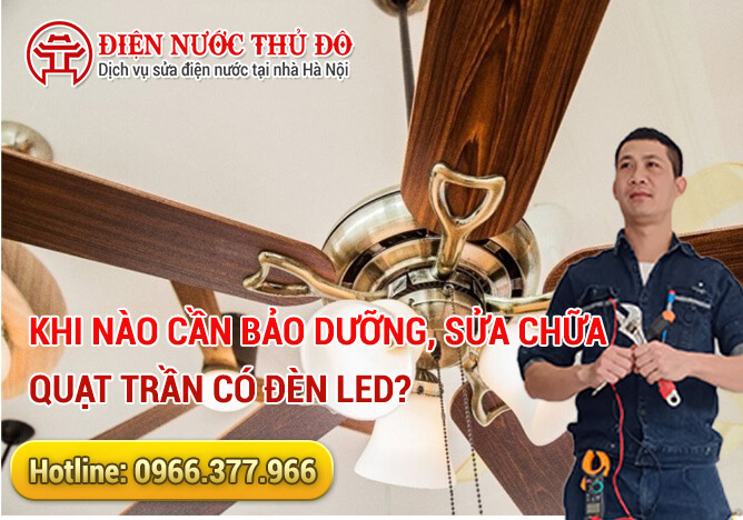 Khi nào cần bảo dưỡng, sửa chữa quạt trần có đèn Led?