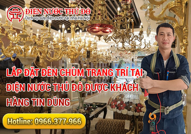 Lắp Đặt Đèn Chùm Trang Trí tại Điện Nước Thủ Đô được khách hàng tin dùng