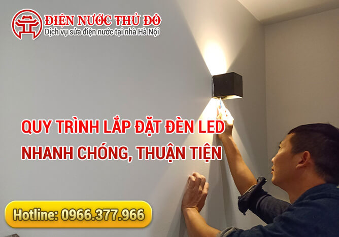 Quy trình Lắp đặt đèn LED nhanh chóng, thuận tiện