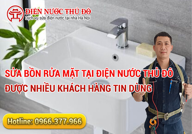 Sửa bồn rửa mặt tại Điện Nước Thủ Đô được nhiều khách hàng tin dùng