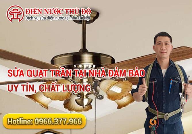 Sửa quạt trần tại nhà đảm bảo uy tín, chất lượng