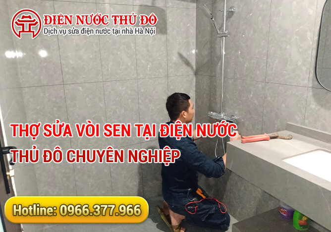 Thợ Sửa vòi sen tại Điện Nước Thủ Đô chuyên nghiệp