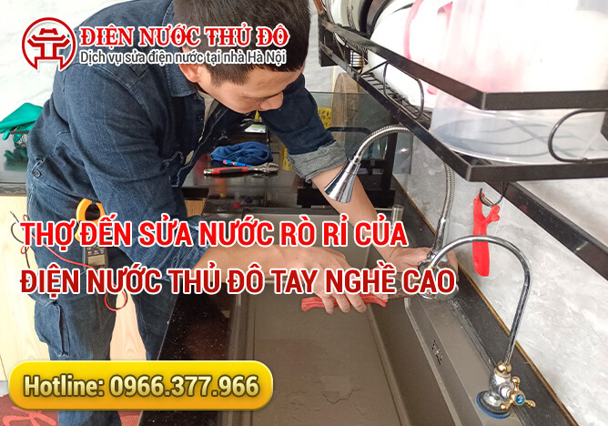 Thợ đến Sửa nước rò rỉ của Điện Nước Thủ Đô tay nghề cao