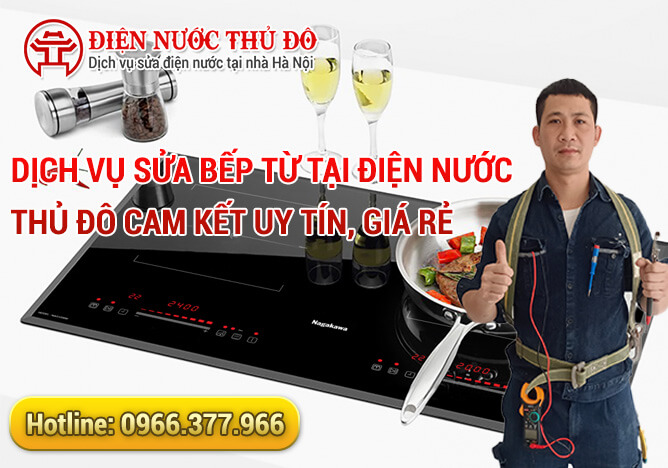 Dịch vụ Sửa bếp từ tại Điện Nước Thủ Đô cam kết uy tín, giá rẻ