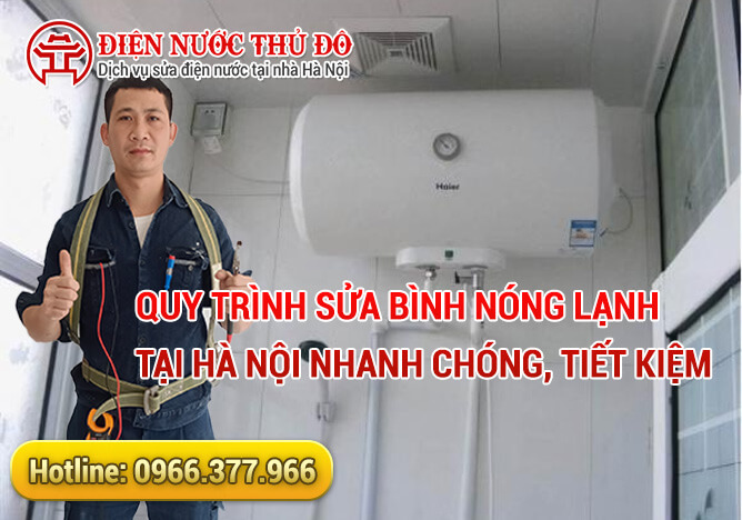 Quy trình Sửa bình nóng lạnh tại Hà Nội nhanh chóng, tiết kiệm