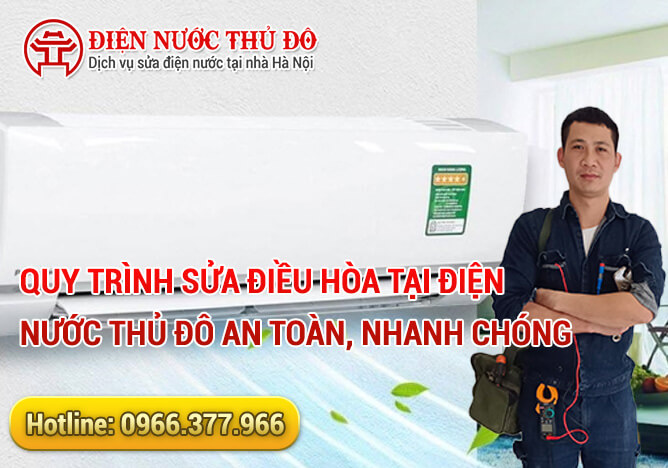 Quy trình Sửa điều hòa tại Điện Nước Thủ Đô an toàn, nhanh chóng