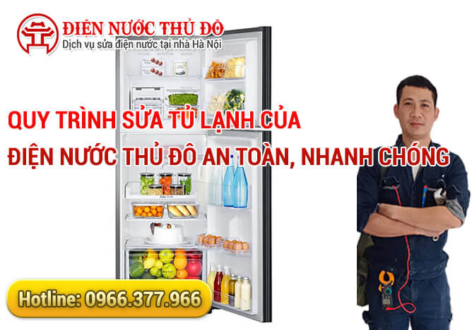 Quy trình Sửa tủ lạnh của Điện Nước Thủ Đô an toàn, nhanh chóng